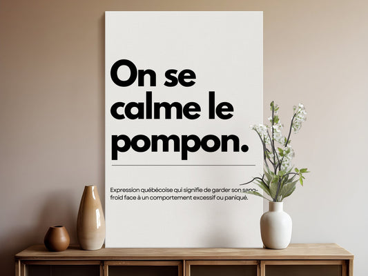 Affiche Expression Québécoise, On se calme le pompon, Art Moderne, Déco Maison