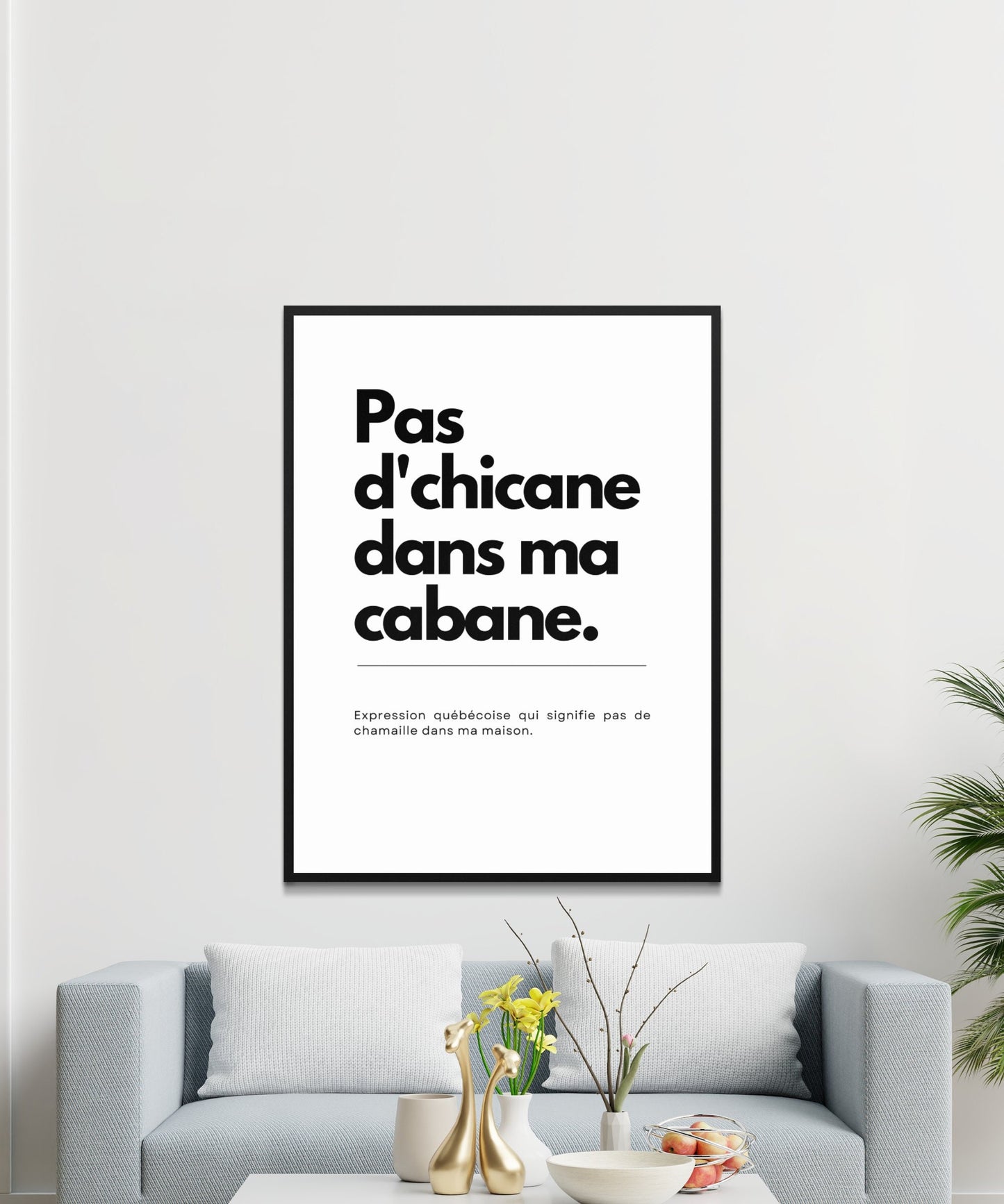 Affiche Expression Québécoise, Pas d'Chicane dans ma Cabane, Décoration Murale